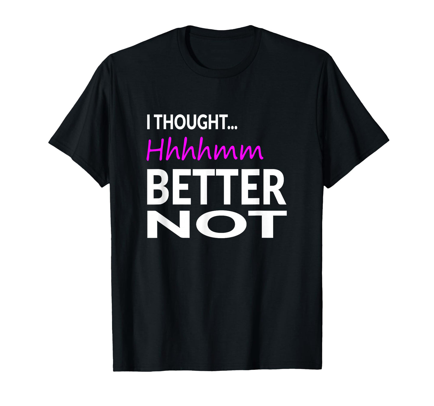 I Thought Hhhhmm Better Not Pitch Funny T-Shirt - Trendy Graphic Unisex - T-Shirt, Sweatshirt, Hoodie