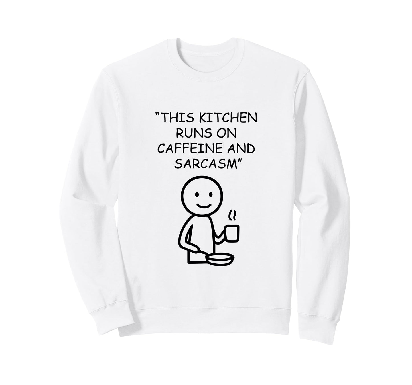 Kitchen Runs Caffeine Sarcasm Cook Sweatshirt - Trendy Graphic Unisex - T-Shirt, Sweatshirt, Hoodie