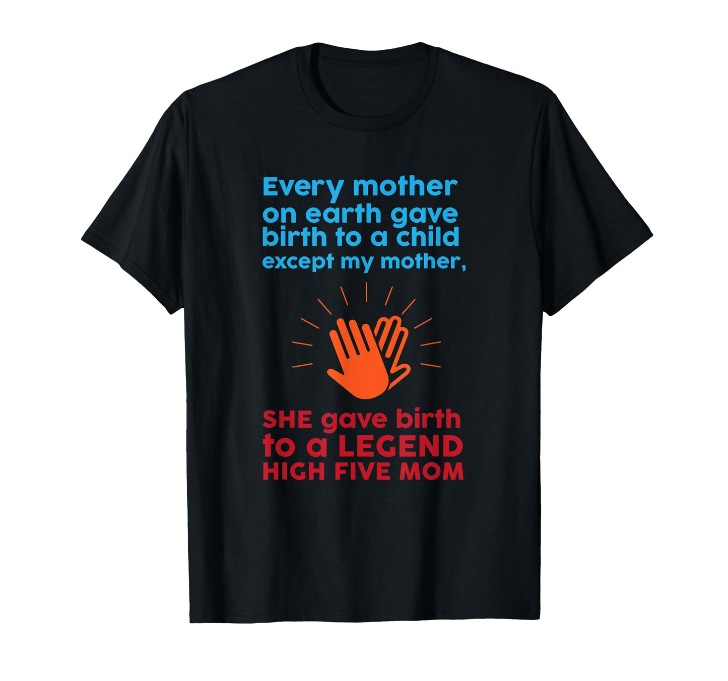 My Mom Gave Birth To Legend T-Shirt - Custom Art Print Men Women - T-Shirt, Sweatshirt, Hoodie