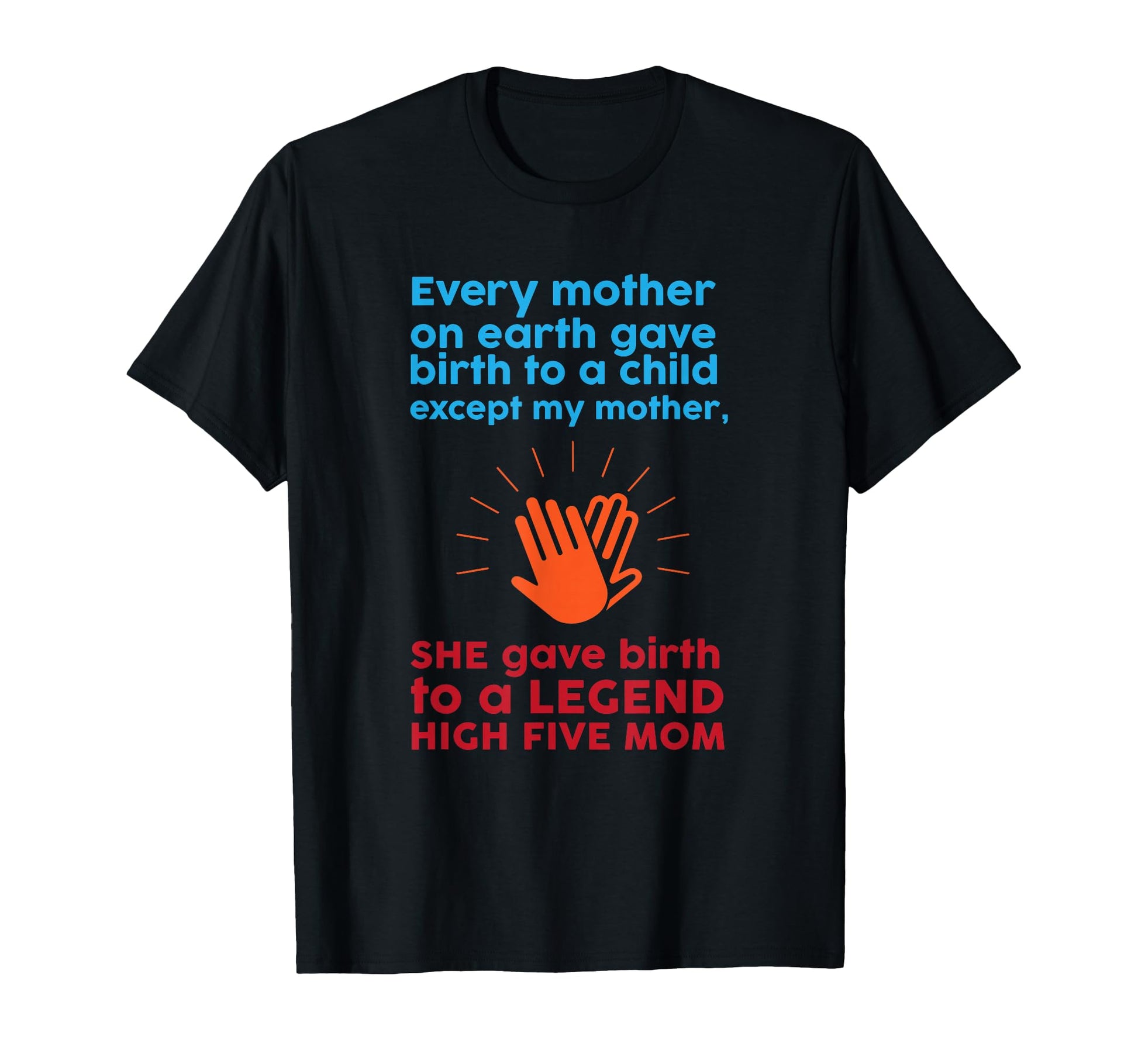 My Mom Gave Birth To Legend T-Shirt - Custom Art Print Men Women - T-Shirt, Sweatshirt, Hoodie