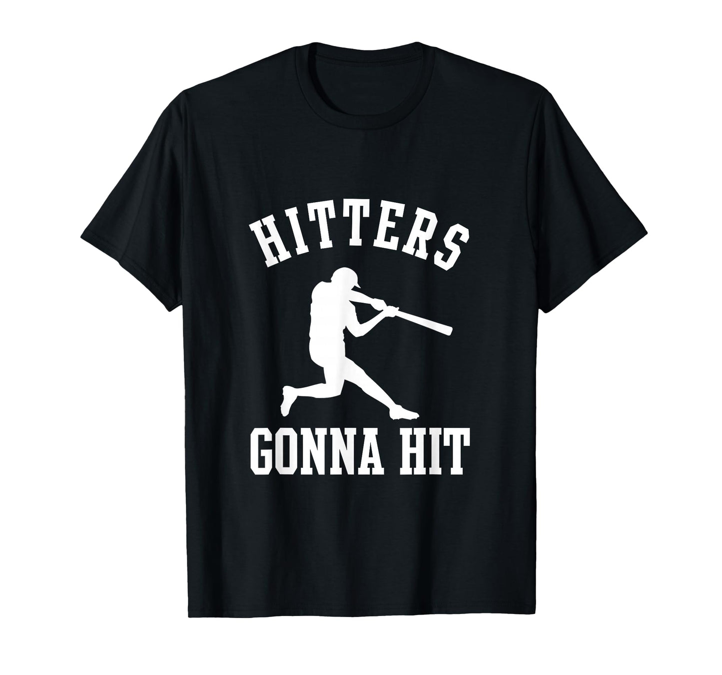 Hitters Gonna Hit Funny Hitter T-Shirt - Novelty Apparel Men Women - T-Shirt, Sweatshirt, Hoodie