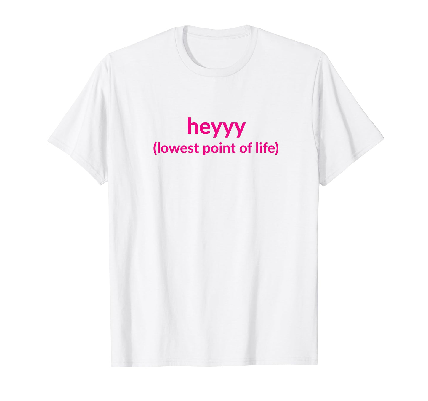 Heyyy Lowest Point Life Funny Y2K T-Shirt - Graphic Print for Adults - T-Shirt, Sweatshirt, Hoodie