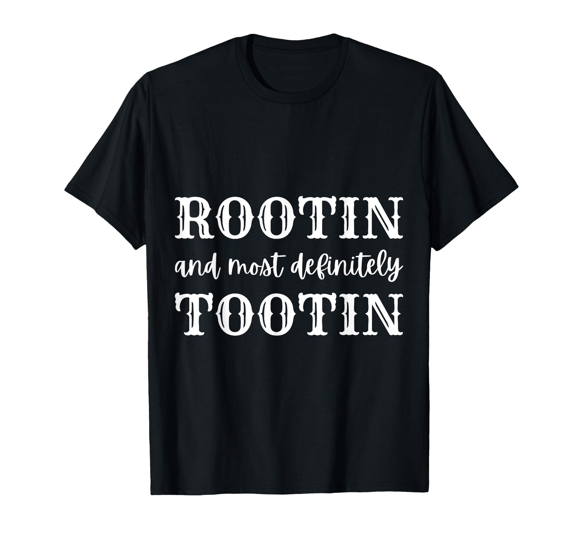 Rootin And Most Definitely Tootin T-Shirt - Fun Novelty Design Men Women - T-Shirt, Sweatshirt, Hoodie
