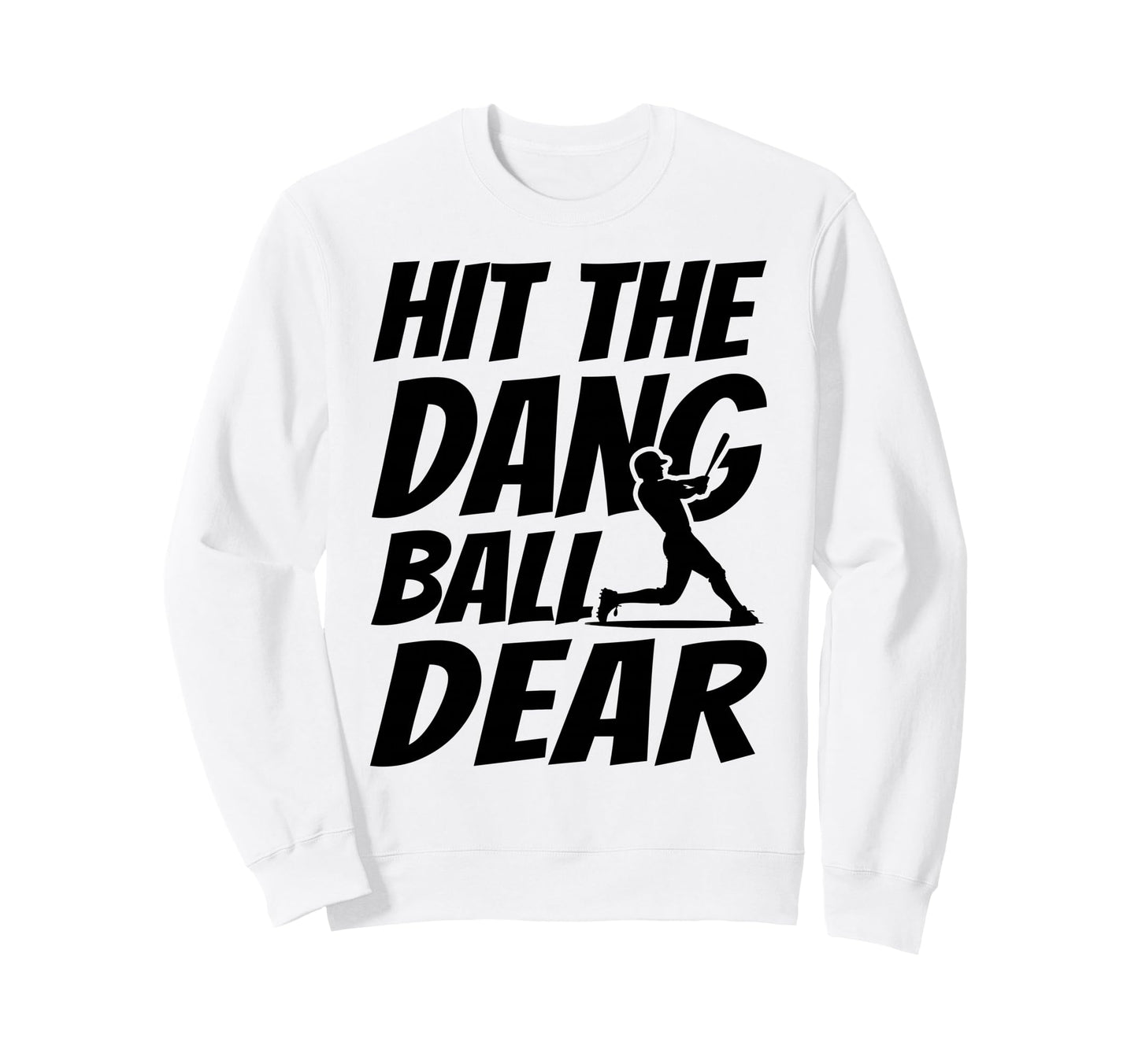Hit Dang Ball Dear Funny Family Sweatshirt - Fun Novelty Design for Adults - T-Shirt, Sweatshirt, Hoodie