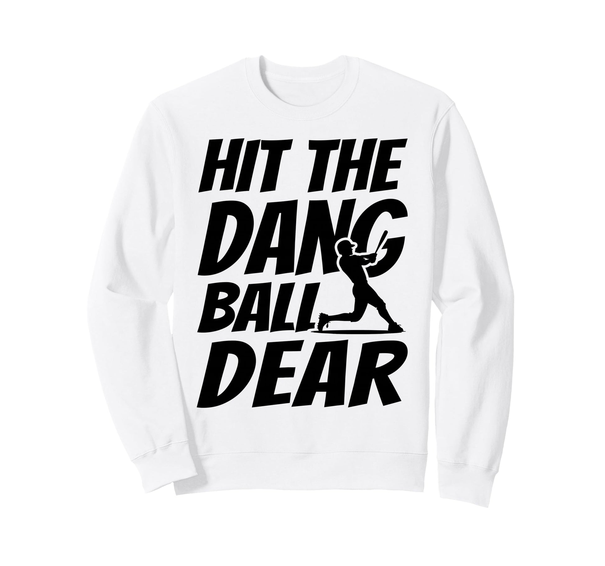 Hit Dang Ball Dear Funny Family Sweatshirt - Fun Novelty Design for Adults - T-Shirt, Sweatshirt, Hoodie