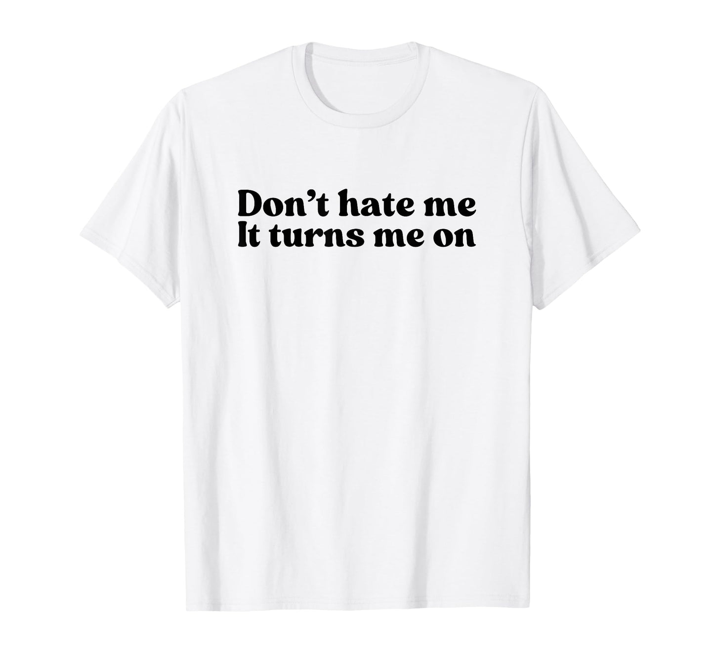 Dont Hate Me It Turns Me Y2K T-Shirt - Fun Novelty Design for Adults - T-Shirt, Sweatshirt, Hoodie