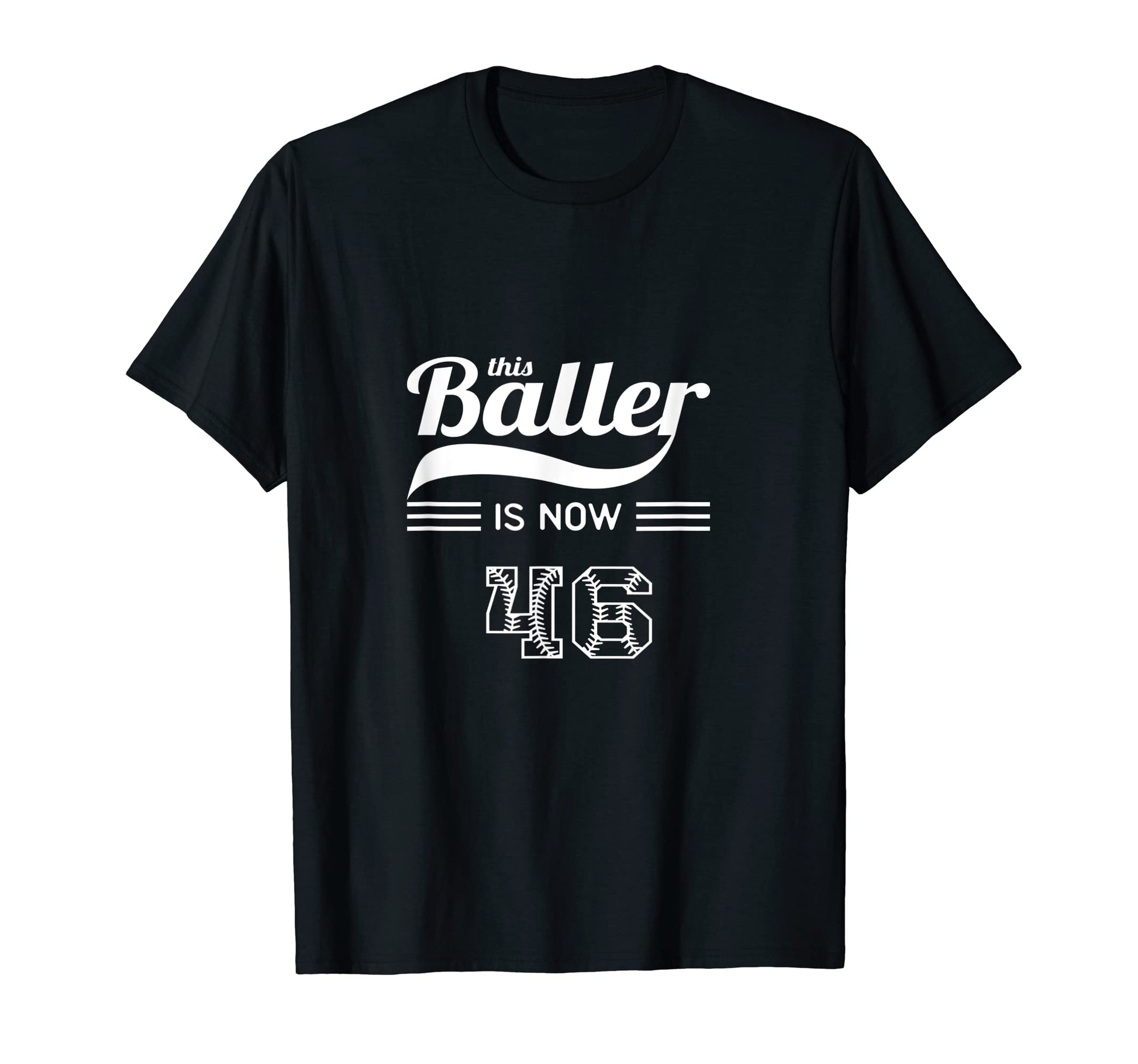 This Baller Is Now 46 Birthday T-Shirt - Casual Everyday Wear Men Women - T-Shirt, Sweatshirt, Hoodie