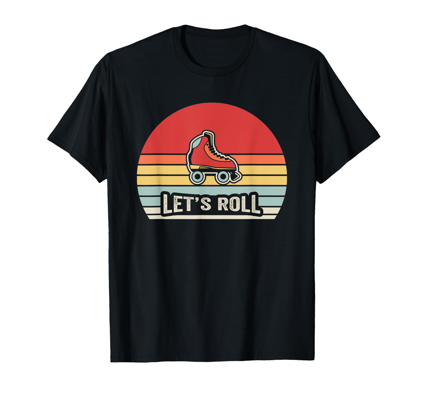 Lets Roll Roller Skate Vibes T-Shirt - Streetwear Style Men Women - T-Shirt, Sweatshirt, Hoodie