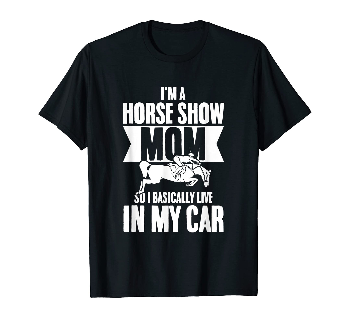 Im Horse Show Mom So I Basically Live T-Shirt - Trendy Graphic for Adults - T-Shirt, Sweatshirt, Hoodie