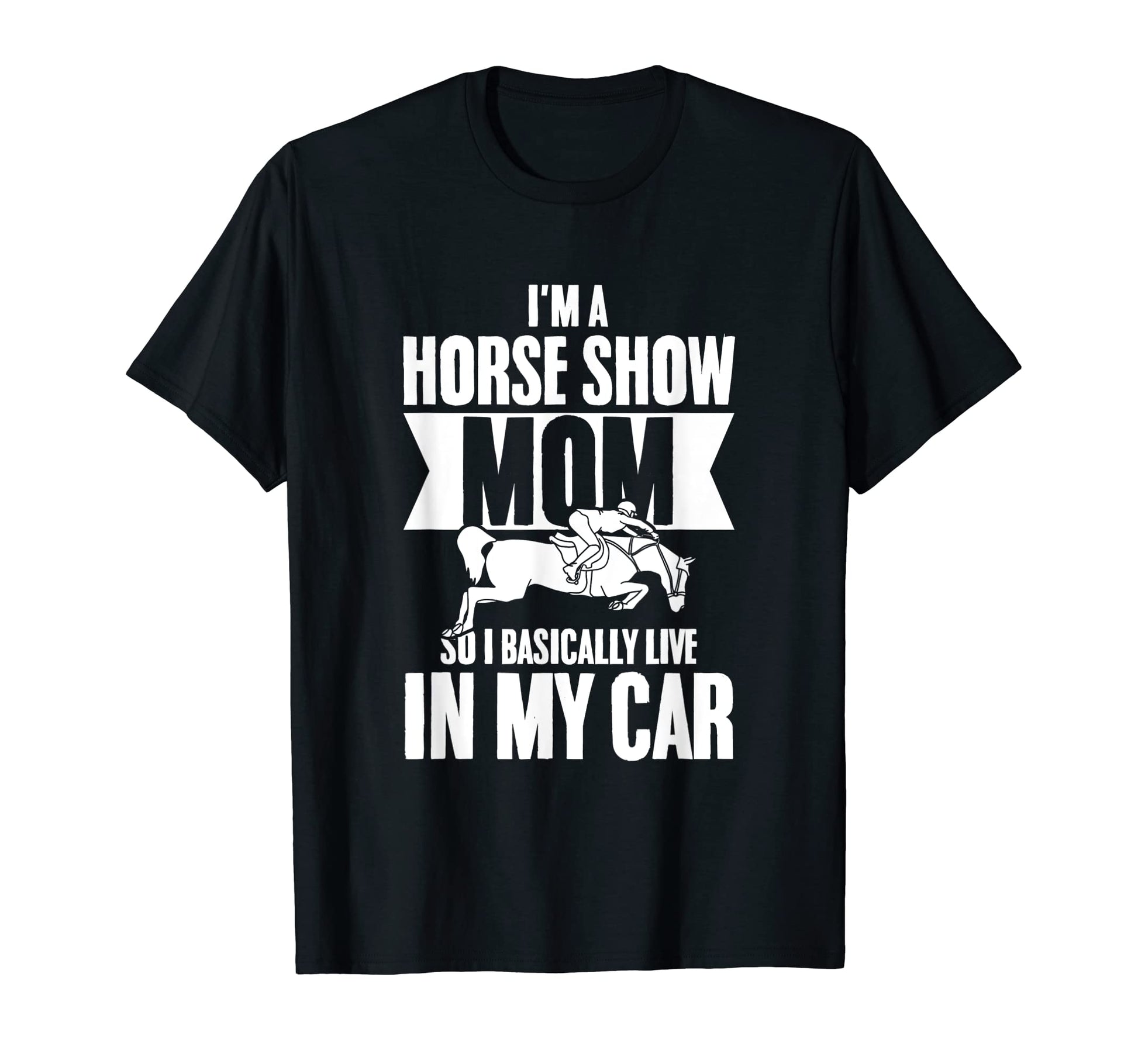Im Horse Show Mom So I Basically Live T-Shirt - Trendy Graphic for Adults - T-Shirt, Sweatshirt, Hoodie