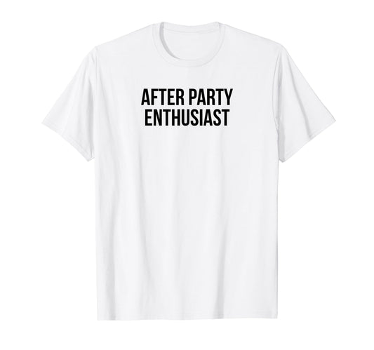 After Party Enthusiast Y2K Aesthetic T-Shirt - Minimalist Print for Adults - T-Shirt, Sweatshirt, Hoodie