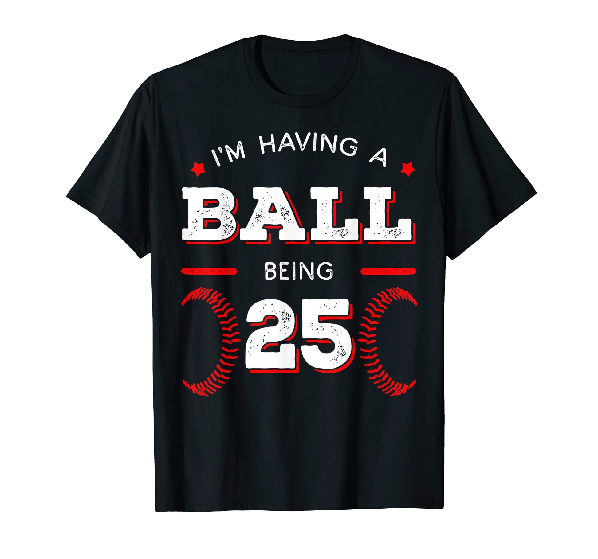 Im Having Ball Being 25 Baseball Birthday T-Shirt - Trendy Graphic Unisex - T-Shirt, Sweatshirt, Hoodie