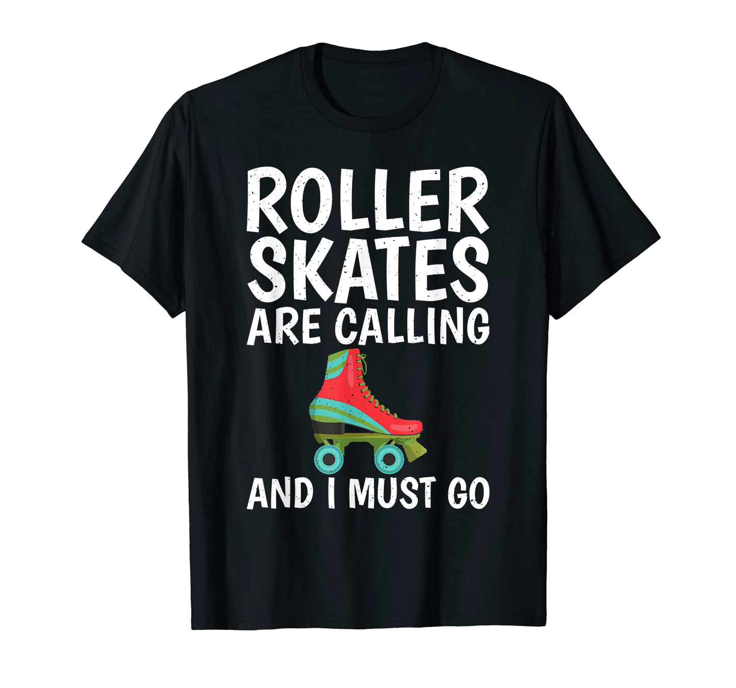 Roller Skates Are Calling And I Must T-Shirt - Novelty Apparel Men Women - T-Shirt, Sweatshirt, Hoodie