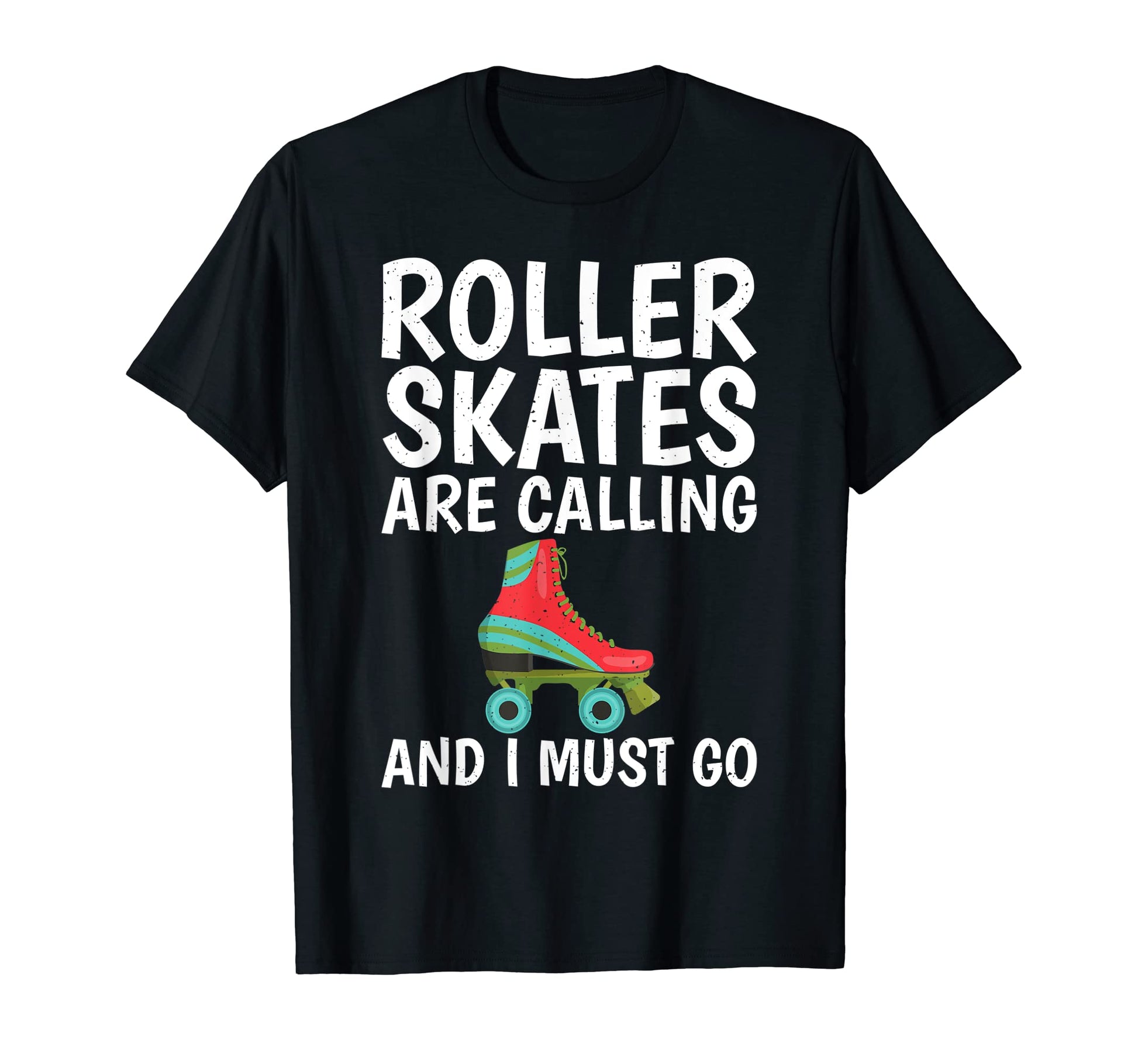 Roller Skates Are Calling And I Must T-Shirt - Novelty Apparel Men Women - T-Shirt, Sweatshirt, Hoodie