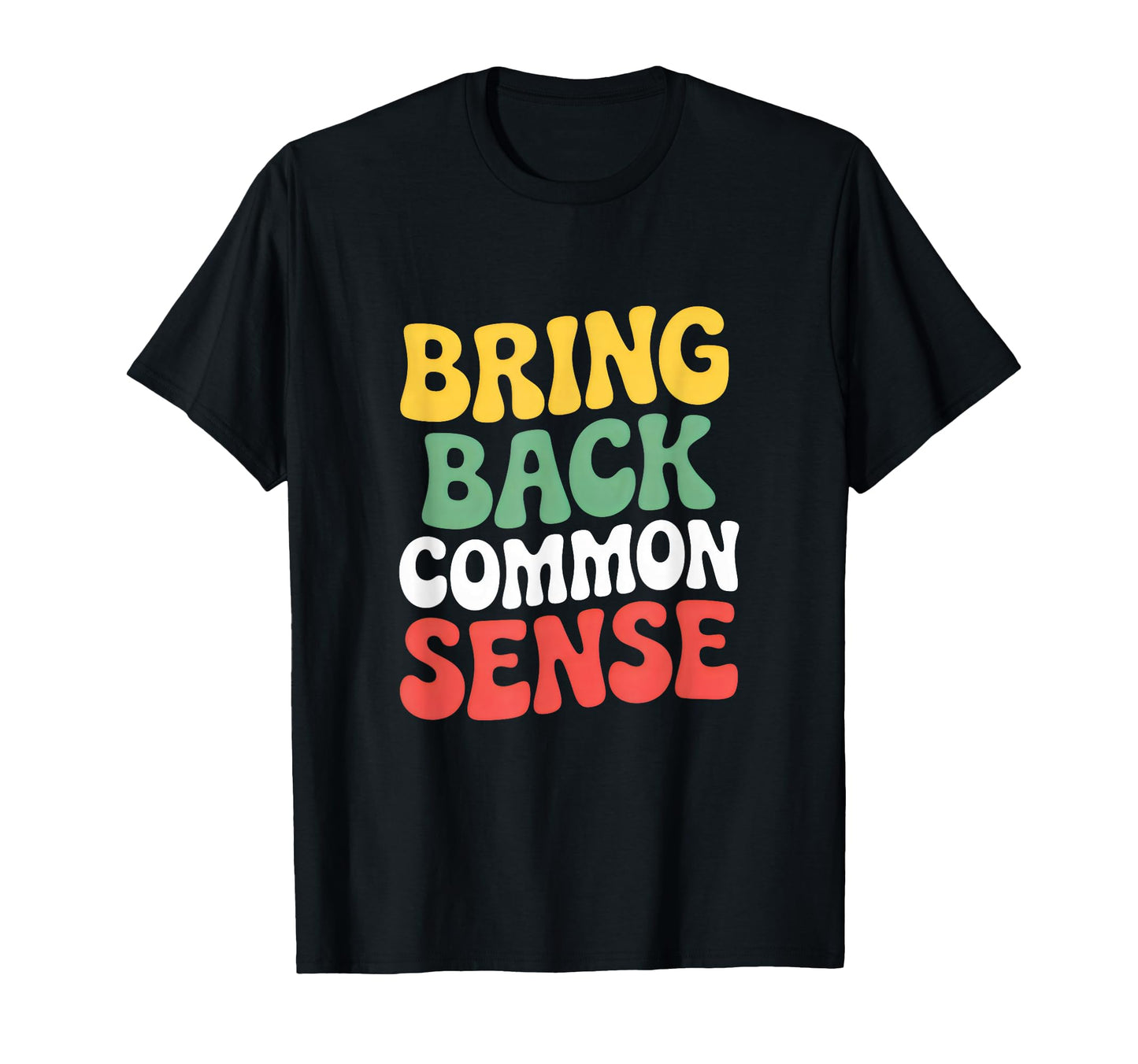 Bring Back Common Sense 70S Groovy T-Shirt - Casual Everyday Wear Unisex - T-Shirt, Sweatshirt, Hoodie