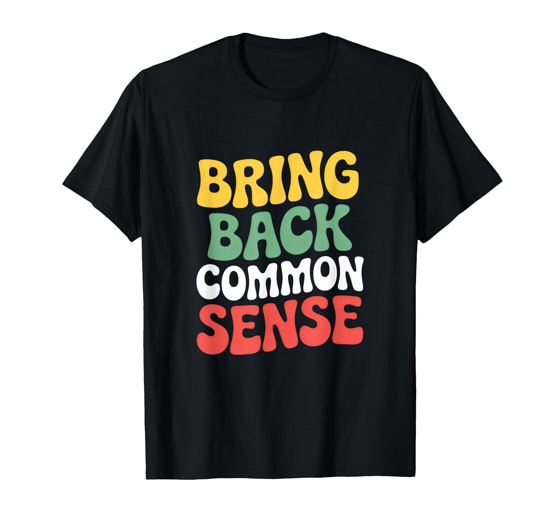 Bring Back Common Sense 70S Groovy T-Shirt - Casual Everyday Wear Unisex - T-Shirt, Sweatshirt, Hoodie