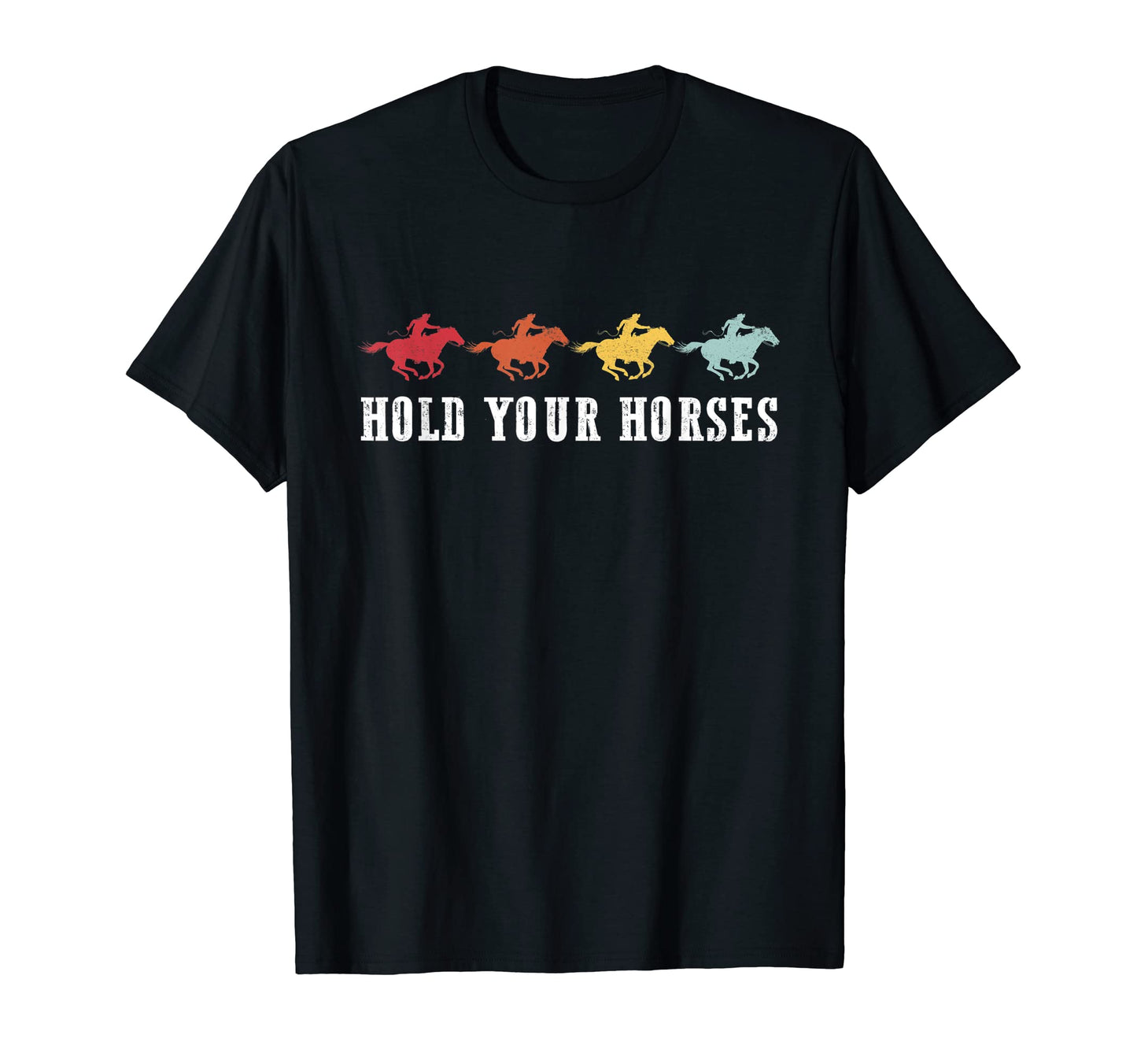 Cowboy Hold Your Horses Western T-Shirt - Novelty Apparel for Adults - T-Shirt, Sweatshirt, Hoodie