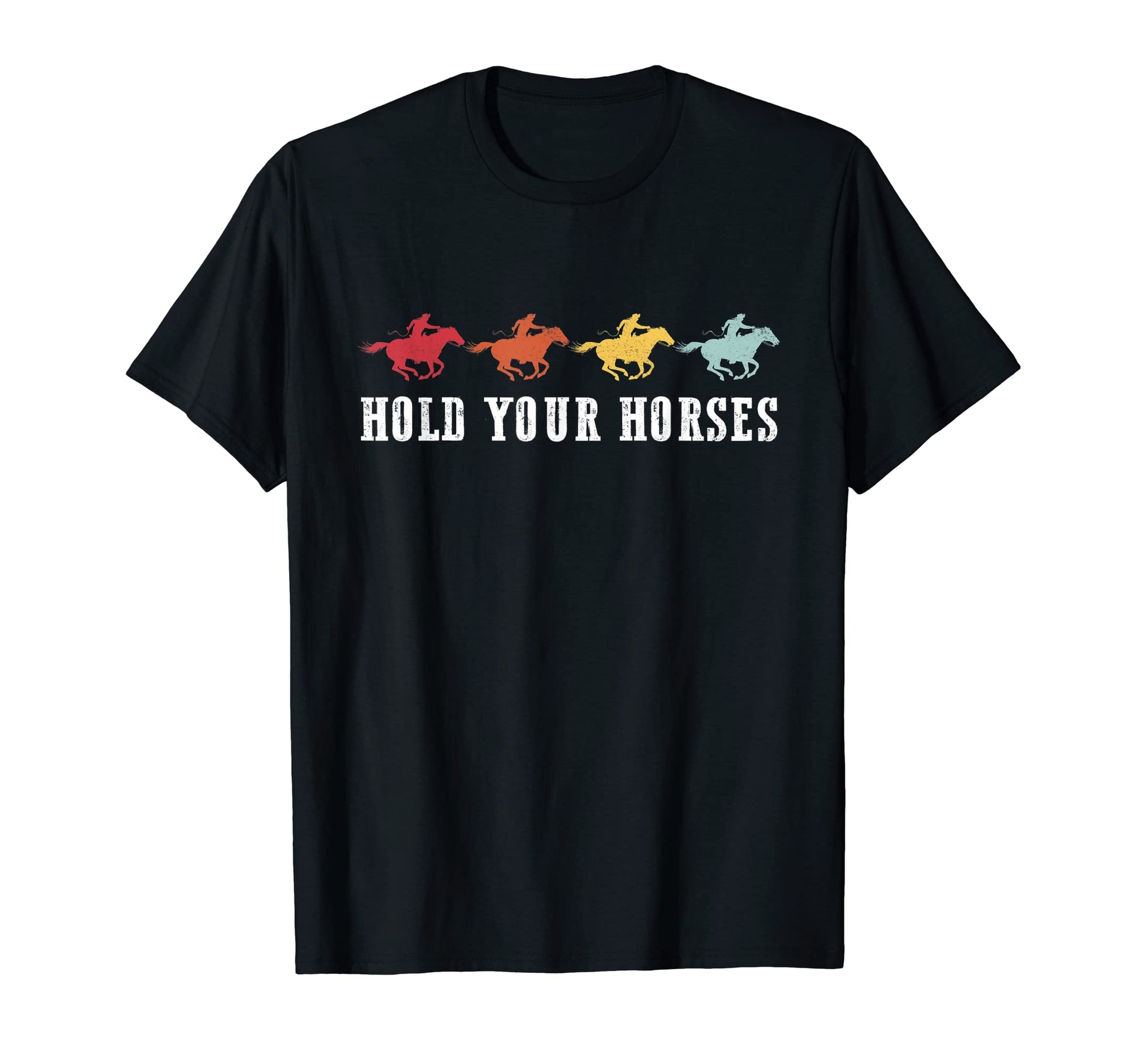 Cowboy Hold Your Horses Western T-Shirt - Novelty Apparel for Adults - T-Shirt, Sweatshirt, Hoodie