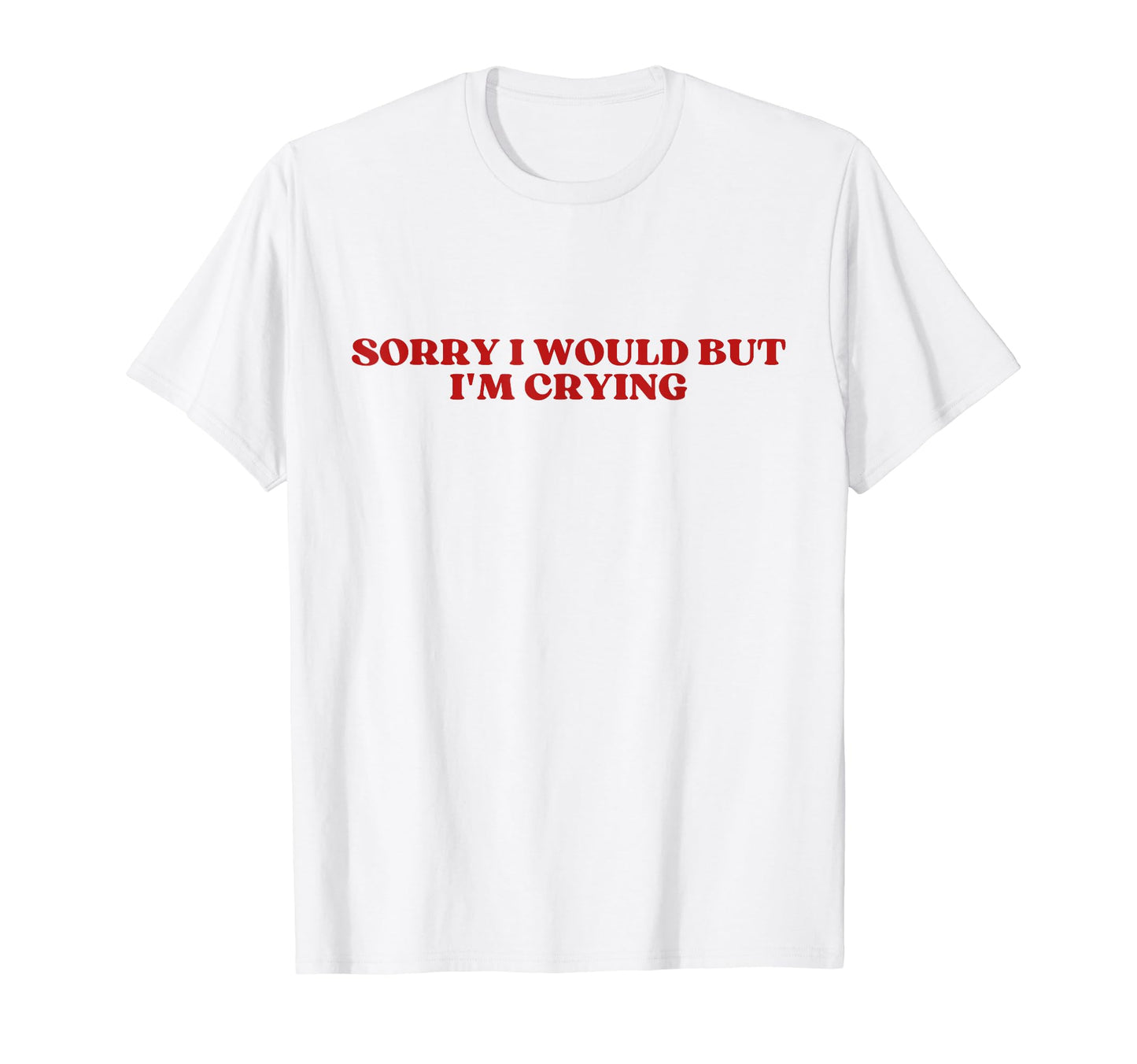 Sorry I Would But Im Crying Y2K T-Shirt - Trendy Graphic Men Women - T-Shirt, Sweatshirt, Hoodie