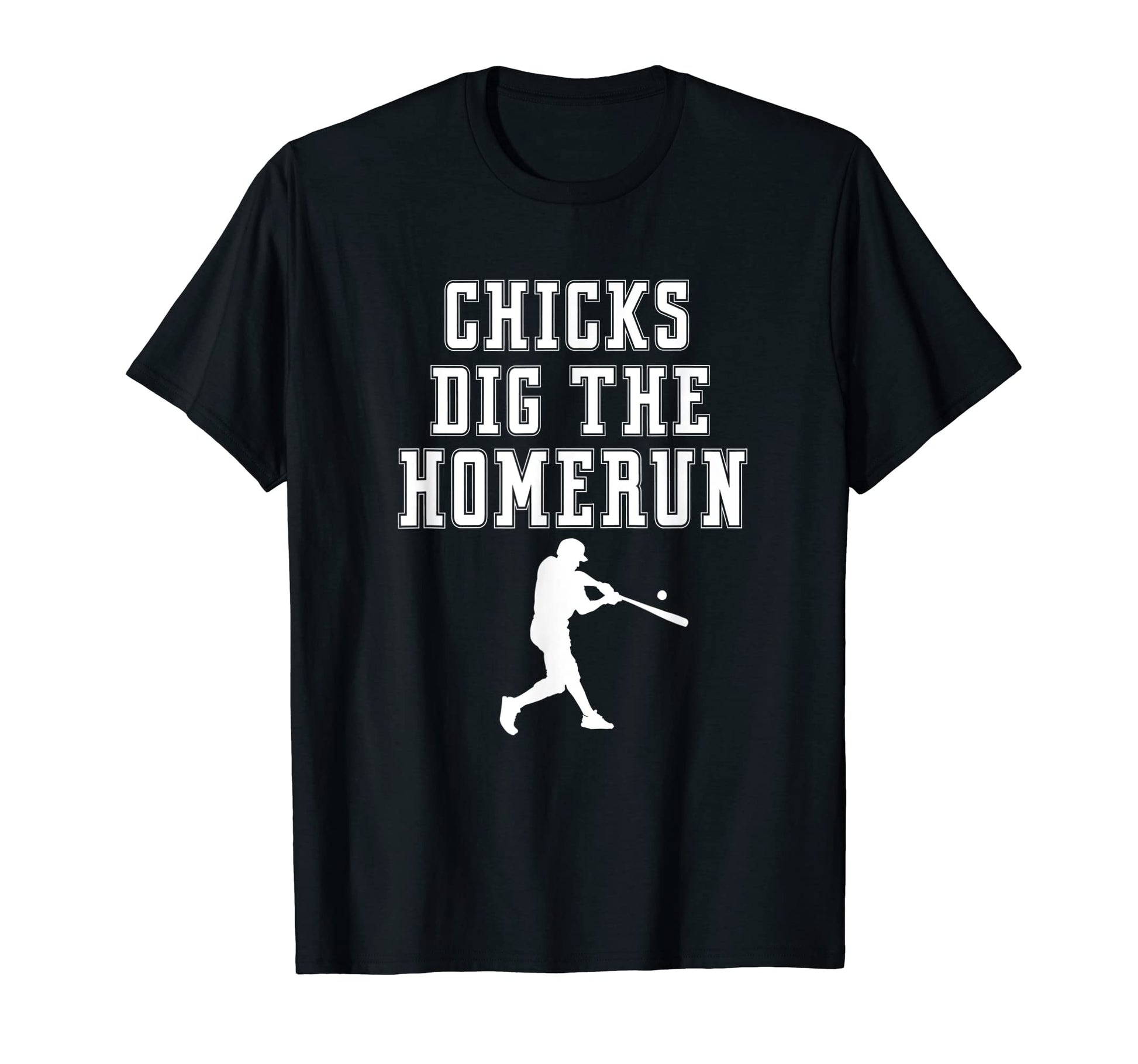 Chicks Dig Homerun Funny Beisbol Player T-Shirt - Streetwear Style Unisex - T-Shirt, Sweatshirt, Hoodie