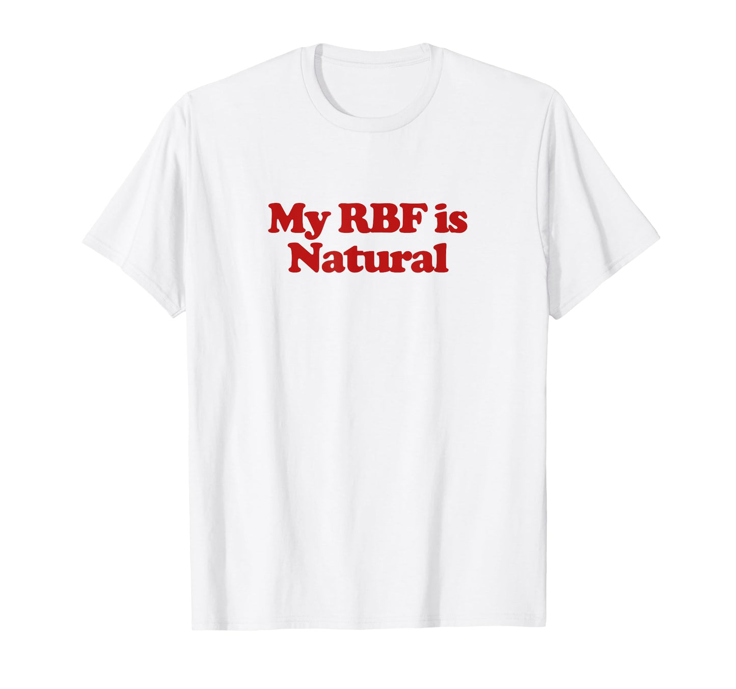 My Rbf Is Natural Y2K Aesthetic Trendy T-Shirt - Fun Novelty Design Unisex - T-Shirt, Sweatshirt, Hoodie