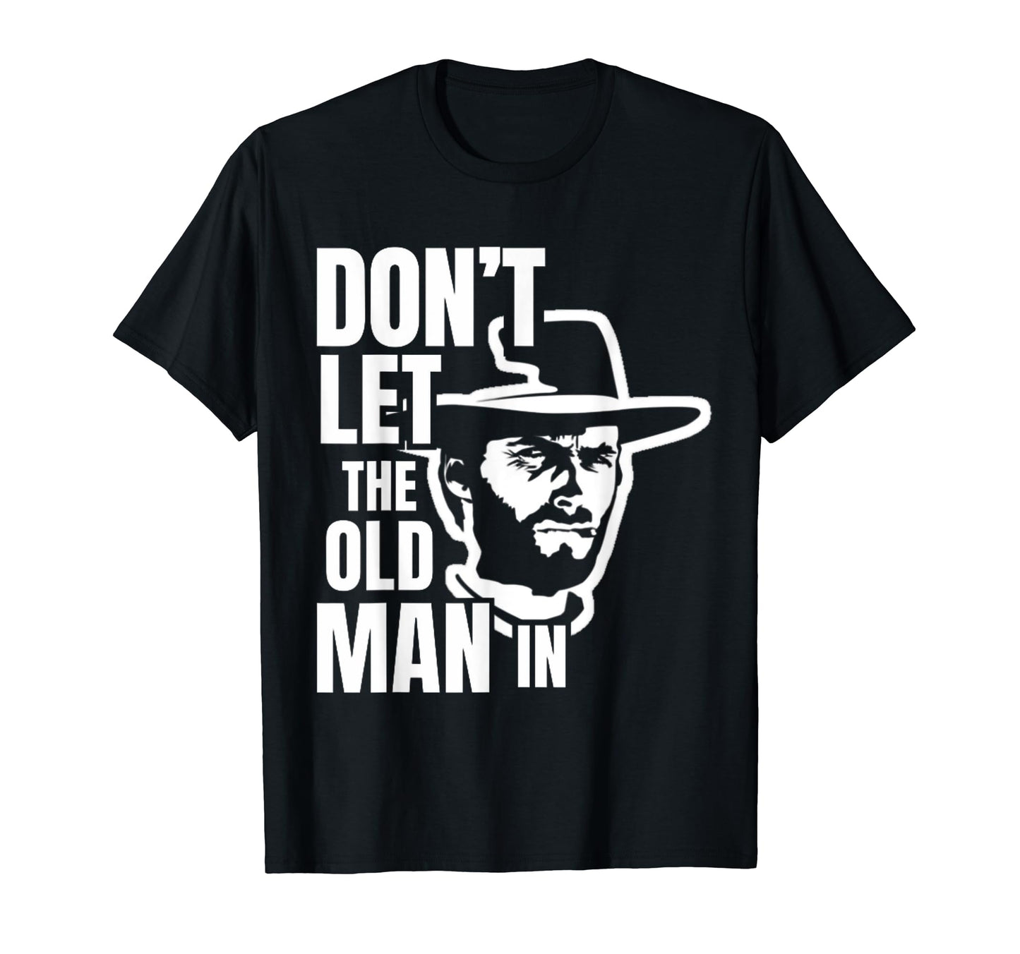 Dont Let Old Wearing Cowboy Hat T-Shirt - Fun Novelty Design for Adults - T-Shirt, Sweatshirt, Hoodie