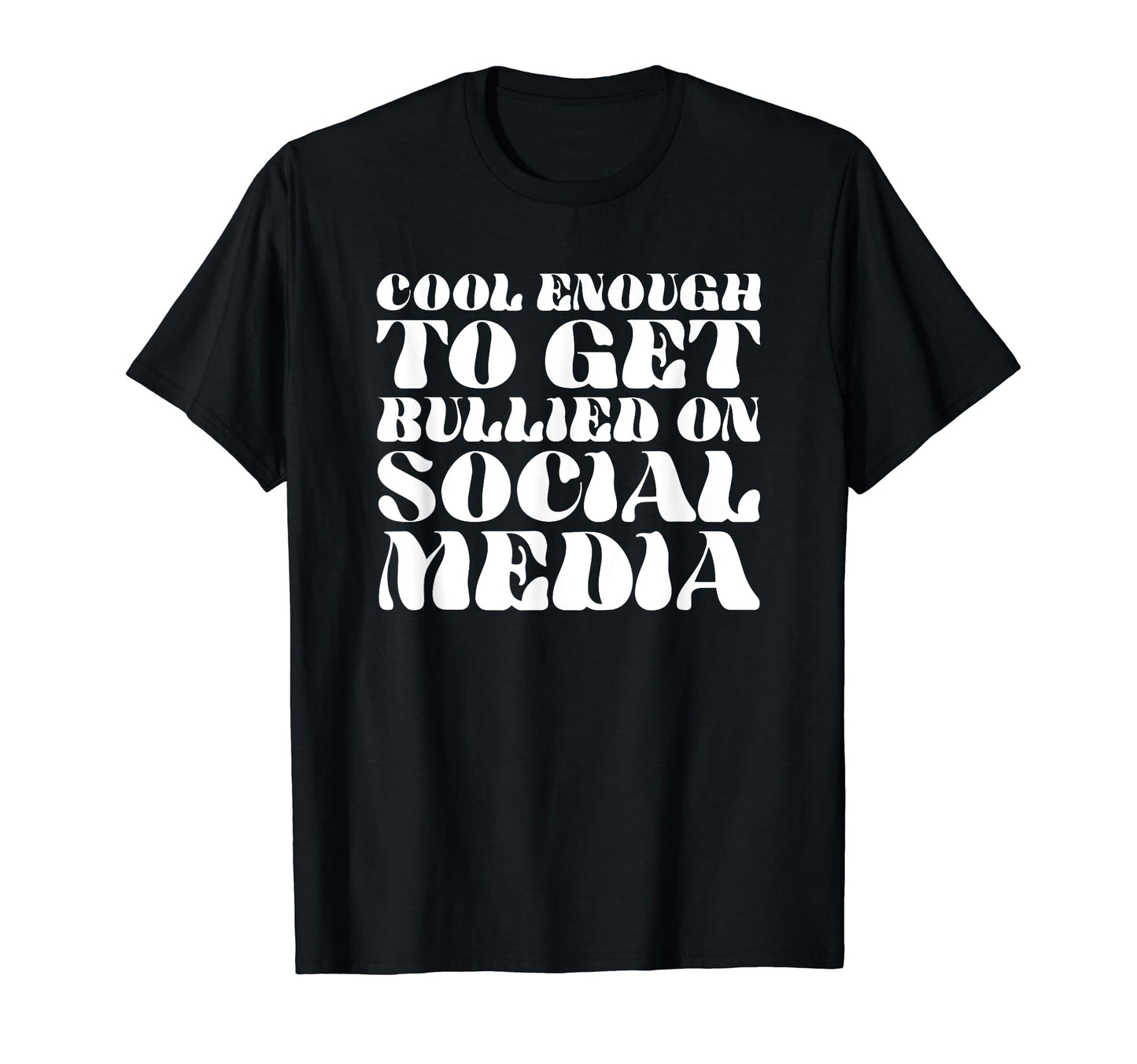 Enough To Get Bullied Social Media T-Shirt - Streetwear Style for Adults - T-Shirt, Sweatshirt, Hoodie