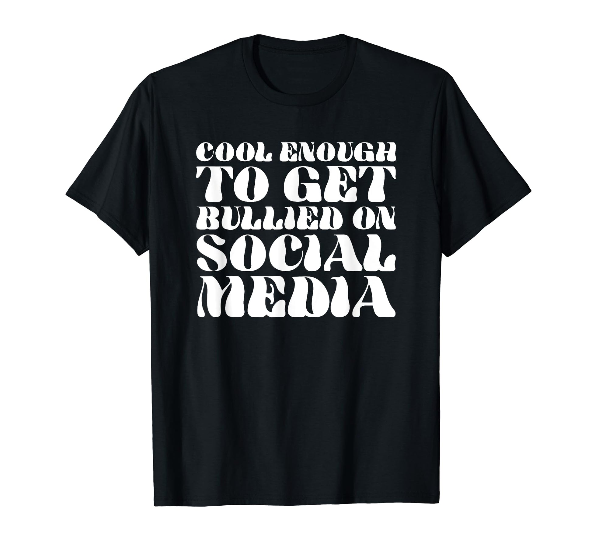 Enough To Get Bullied Social Media T-Shirt - Streetwear Style for Adults - T-Shirt, Sweatshirt, Hoodie