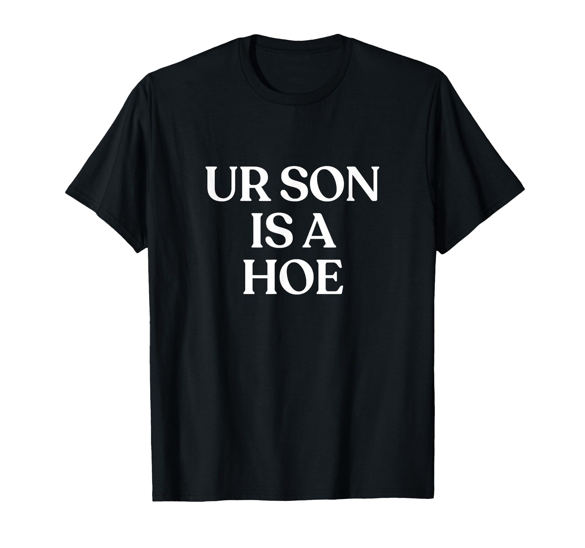 Ur Son Is Hoe Y2K Aesthetic Trendy T-Shirt - Novelty Apparel Unisex - T-Shirt, Sweatshirt, Hoodie