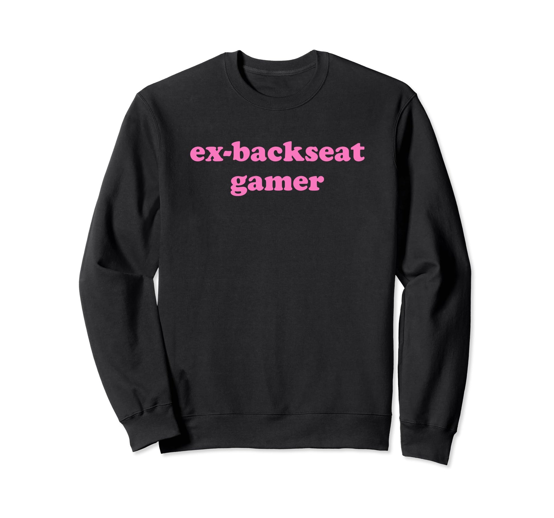 Ex Backseat Gamer Funny Y2K Aesthetic Sweatshirt - Graphic Print Unisex - T-Shirt, Sweatshirt, Hoodie
