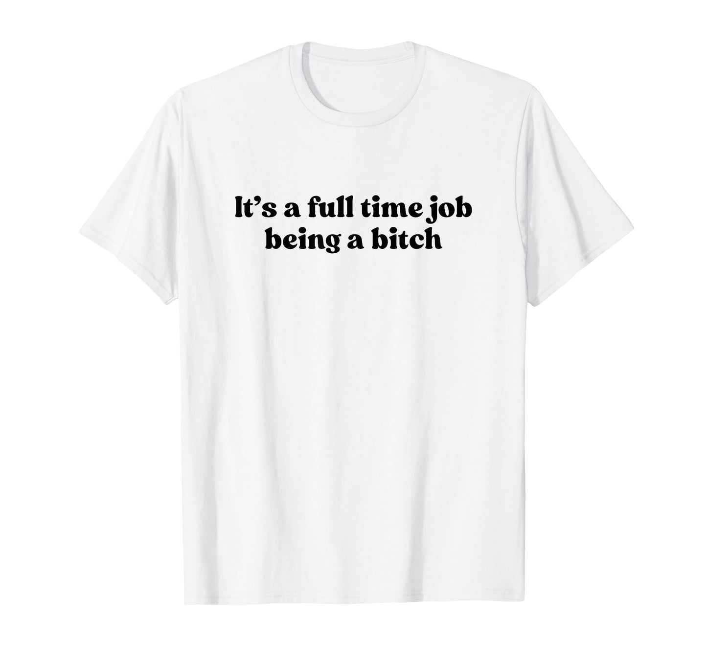 Its Full Time Job Being Bitch Y2K T-Shirt - Aesthetic Graphic Men Women - T-Shirt, Sweatshirt, Hoodie