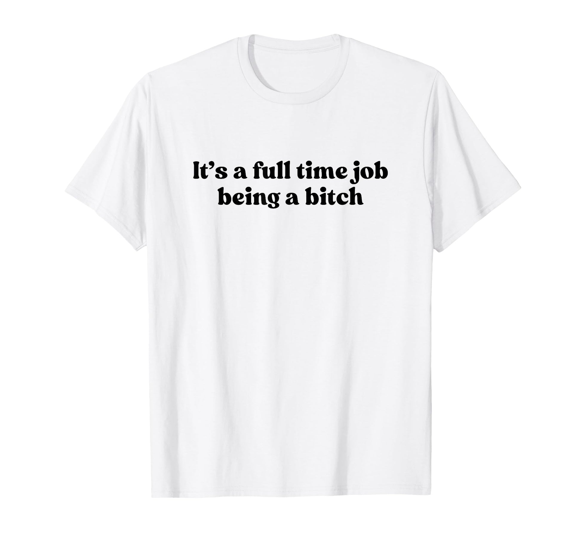 Its Full Time Job Being Bitch Y2K T-Shirt - Aesthetic Graphic Men Women - T-Shirt, Sweatshirt, Hoodie