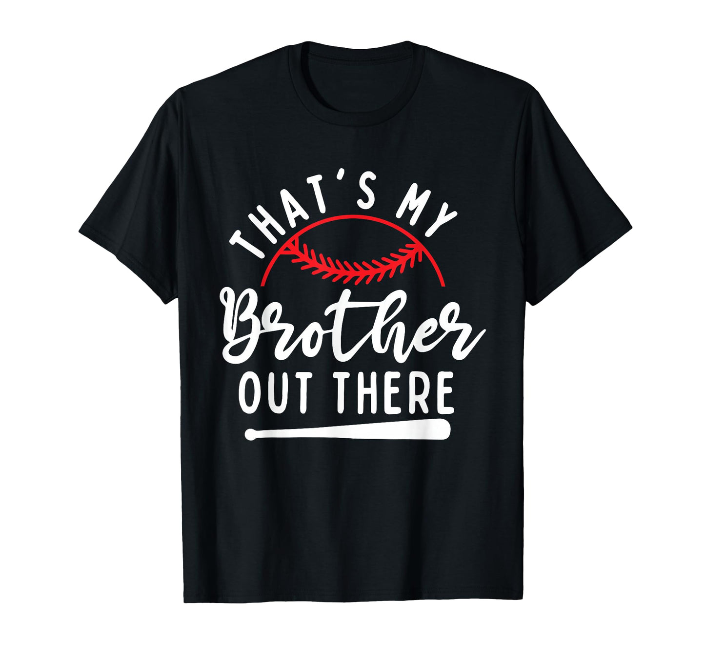 Thats My Brother Out There Baseball T-Shirt - Casual Everyday Wear Unisex - T-Shirt, Sweatshirt, Hoodie