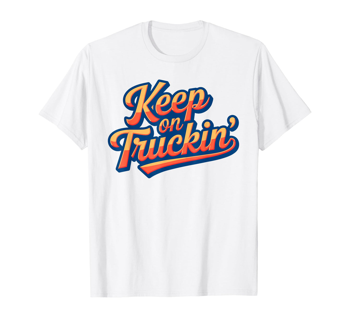 Keep Truckin Positivity Aand Optimist T-Shirt - Trendy Graphic for Adults - T-Shirt, Sweatshirt, Hoodie
