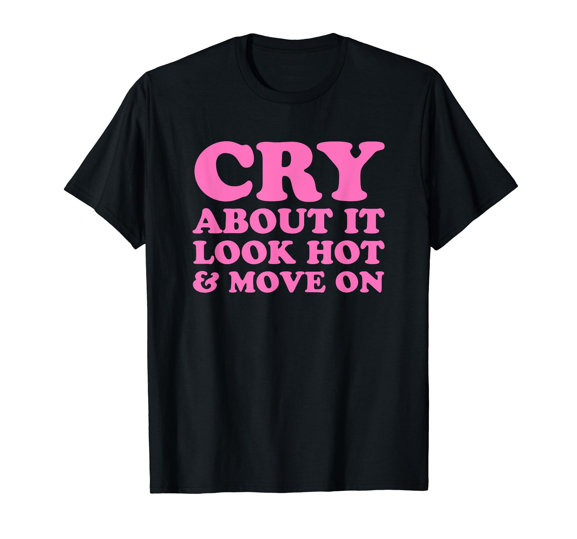 Cry About It Hot Move Funny Y2K T-Shirt - Casual Everyday Wear for Adults - T-Shirt, Sweatshirt, Hoodie
