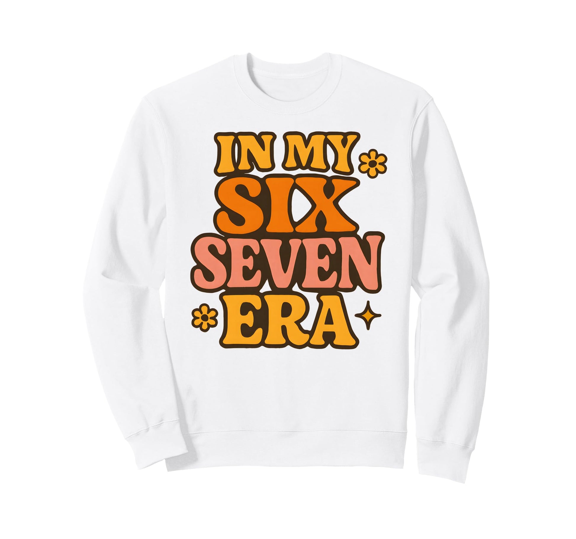 My Six Seven Era Funny Groovy Sweatshirt - Trendy Graphic for Adults - T-Shirt, Sweatshirt, Hoodie