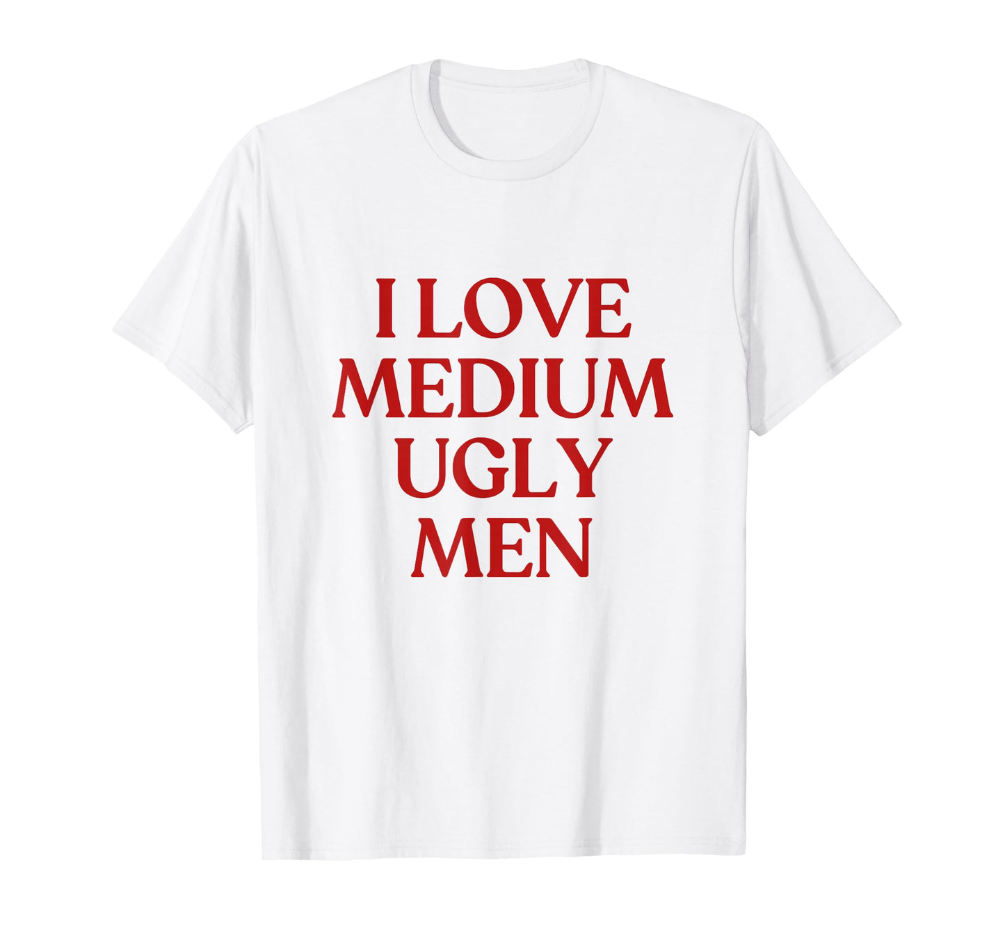 I Love Medium Ugly Y2K Aesthetic T-Shirt - Custom Art Print Men Women - T-Shirt, Sweatshirt, Hoodie