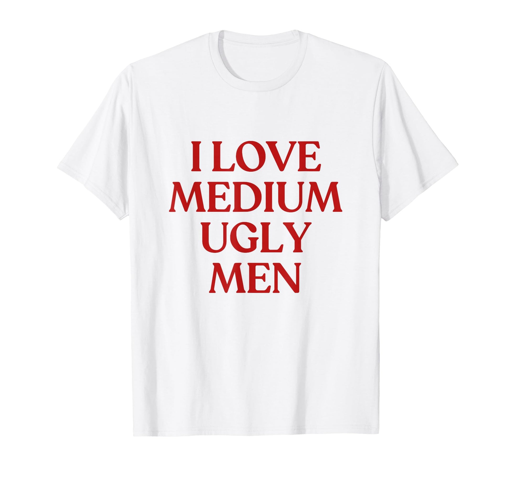 I Love Medium Ugly Y2K Aesthetic T-Shirt - Custom Art Print Men Women - T-Shirt, Sweatshirt, Hoodie