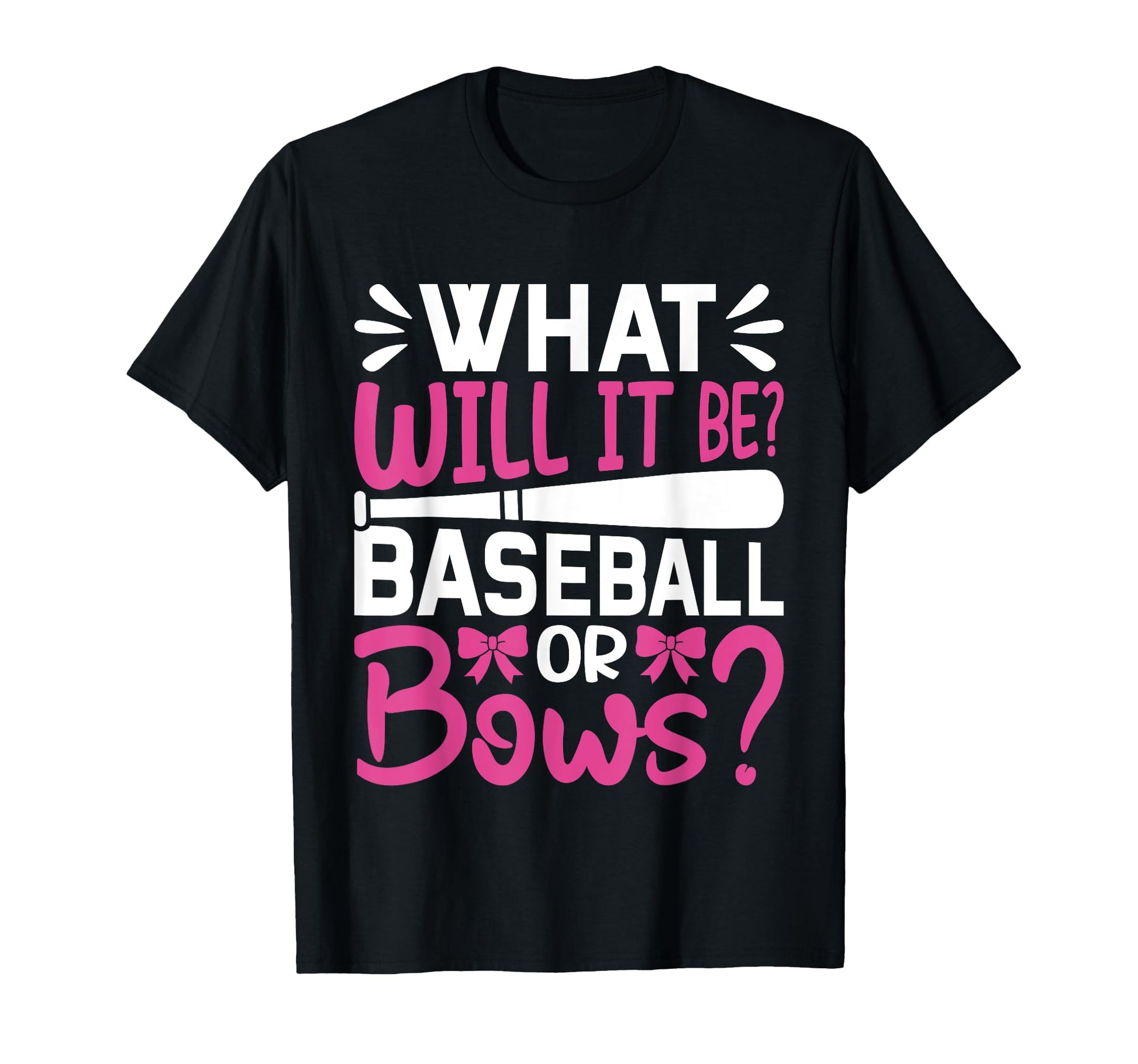 What Will It Be Baseball Or Bows Fun T-Shirt - Novelty Apparel Unisex - T-Shirt, Sweatshirt, Hoodie