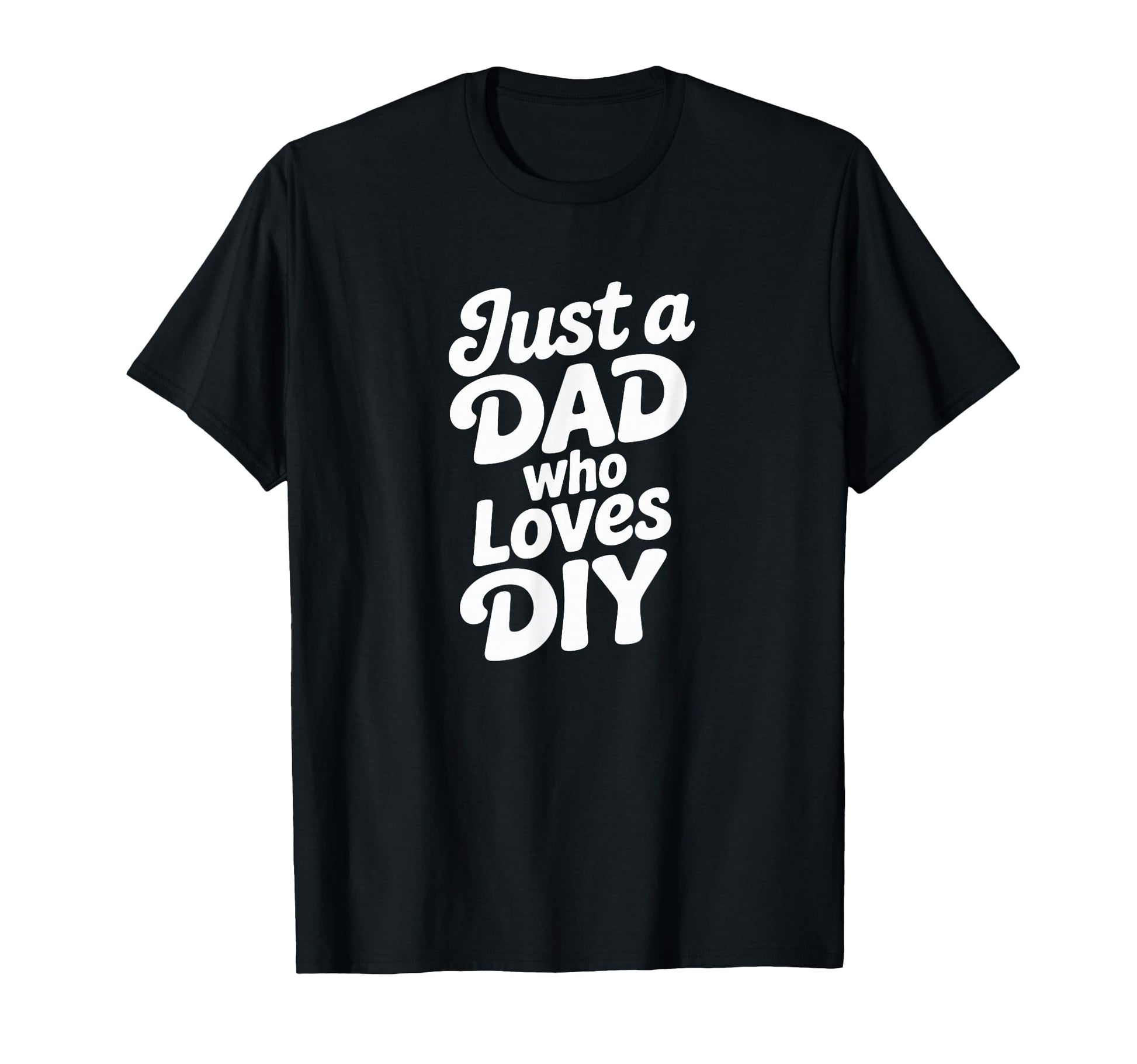Just Dad Who Loves Diy Typography T-Shirt - Casual Everyday Wear for Adults - T-Shirt, Sweatshirt, Hoodie