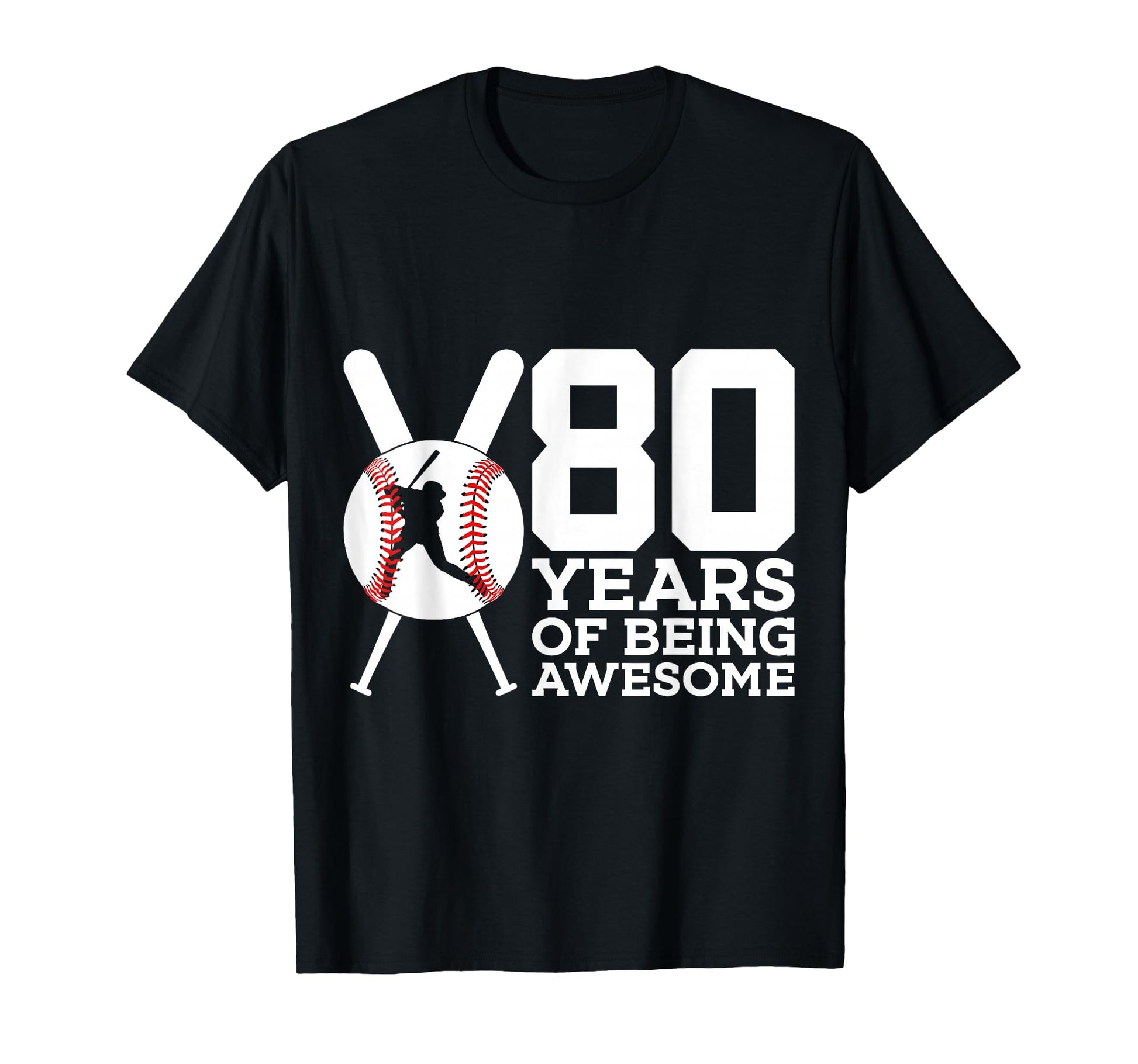 80 Years Being Awesome Baseball T-Shirt - Fun Novelty Design Men Women - T-Shirt, Sweatshirt, Hoodie