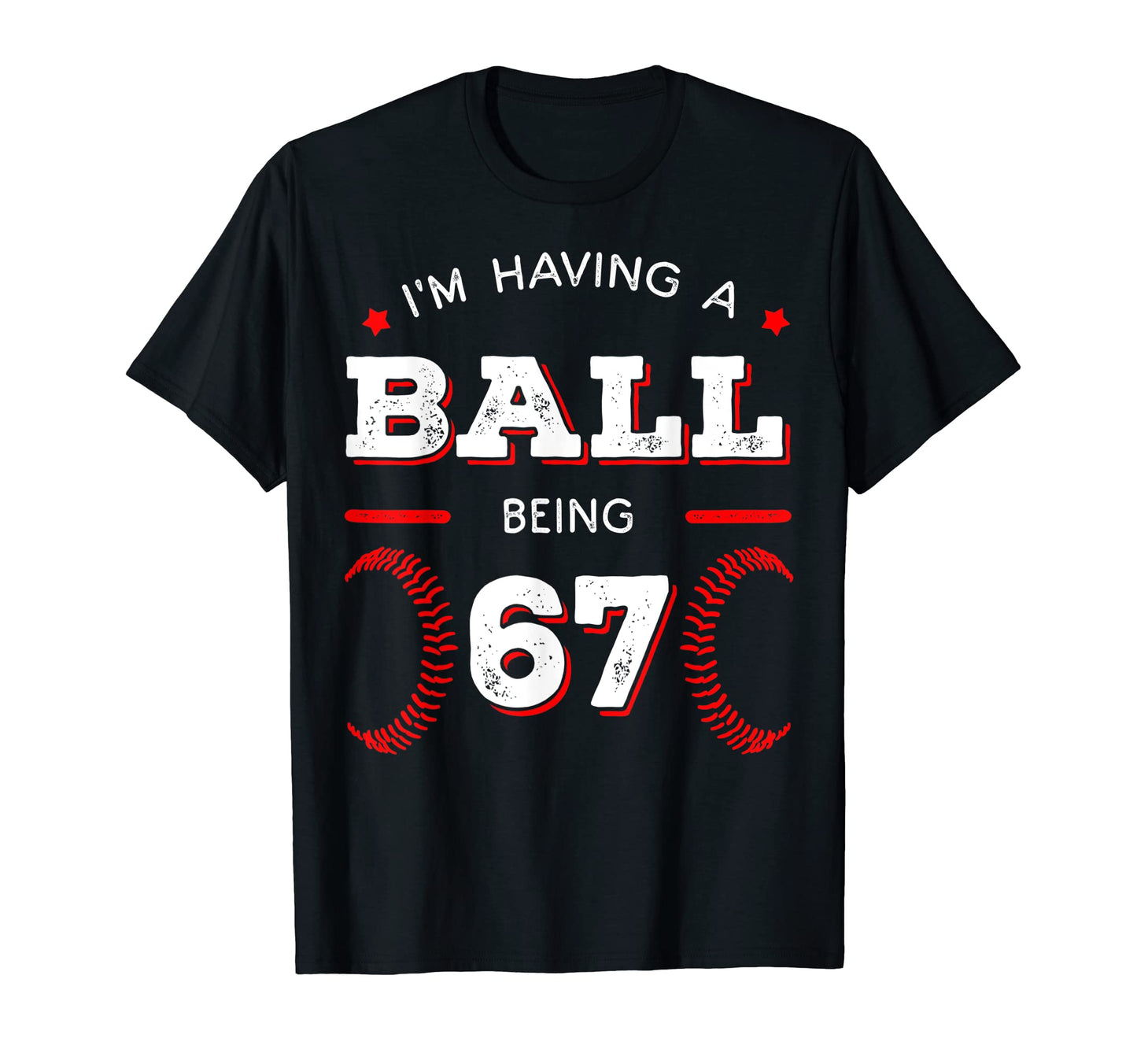Im Having Ball Being 67 Baseball T-Shirt - Aesthetic Graphic Unisex - T-Shirt, Sweatshirt, Hoodie
