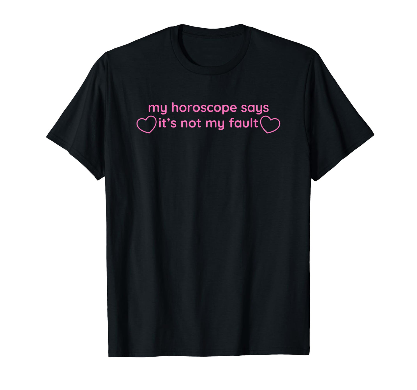 My Horoscope Says Its Not My Fault T-Shirt - Streetwear Style Men Women - T-Shirt, Sweatshirt, Hoodie