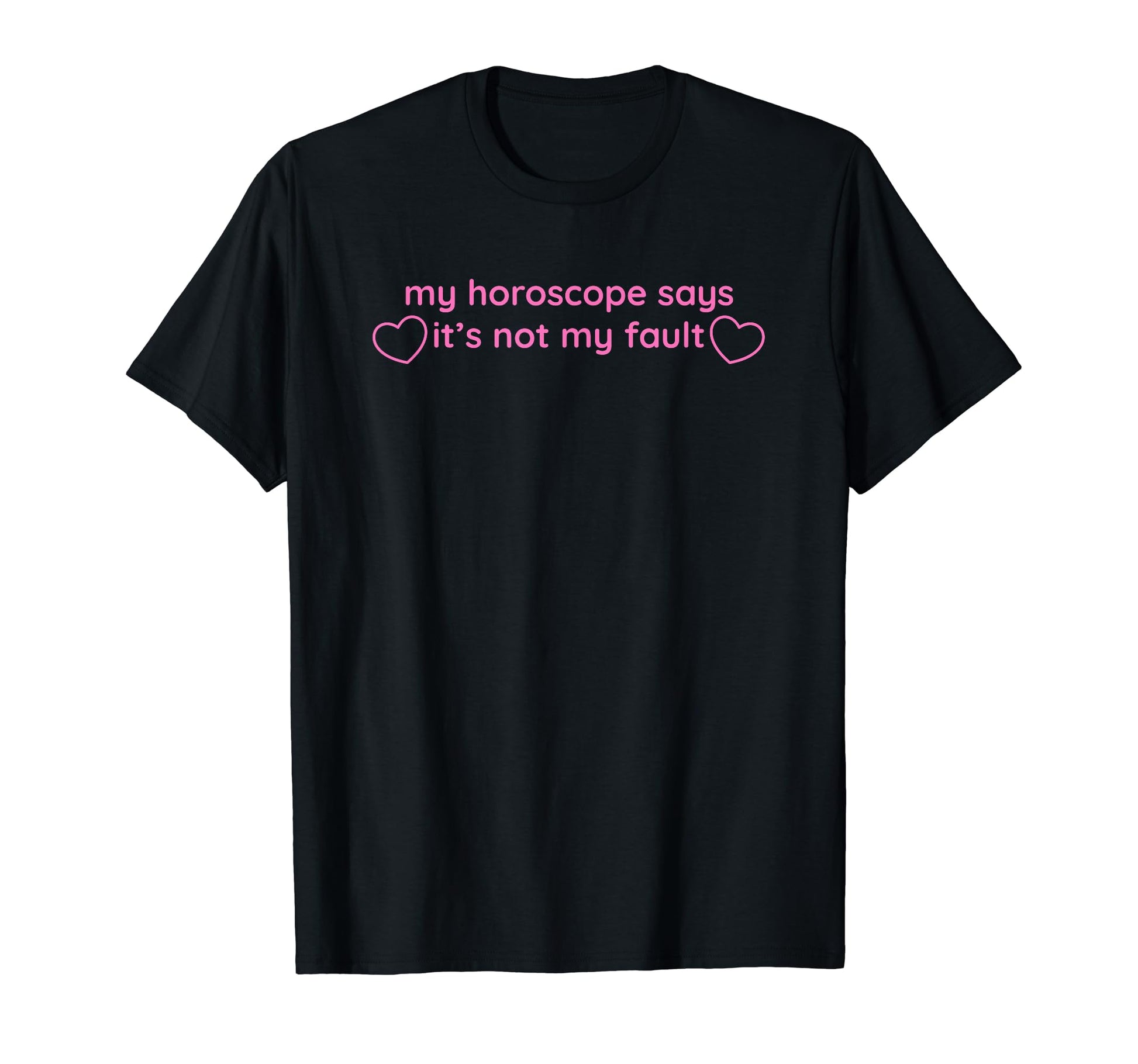 My Horoscope Says Its Not My Fault T-Shirt - Streetwear Style Men Women - T-Shirt, Sweatshirt, Hoodie