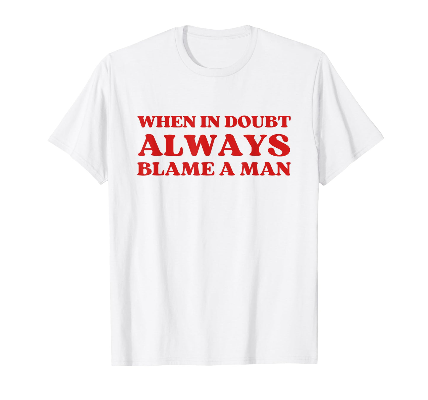 When Doubt Always Blame Y2K Aesthetic T-Shirt - Novelty Apparel Unisex - T-Shirt, Sweatshirt, Hoodie