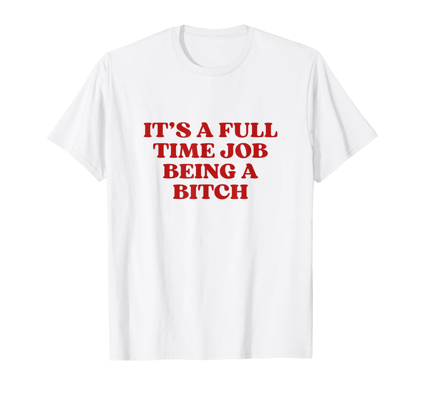 Its Full Time Job Being Bitch Y2K T-Shirt - Novelty Apparel Unisex - T-Shirt, Sweatshirt, Hoodie