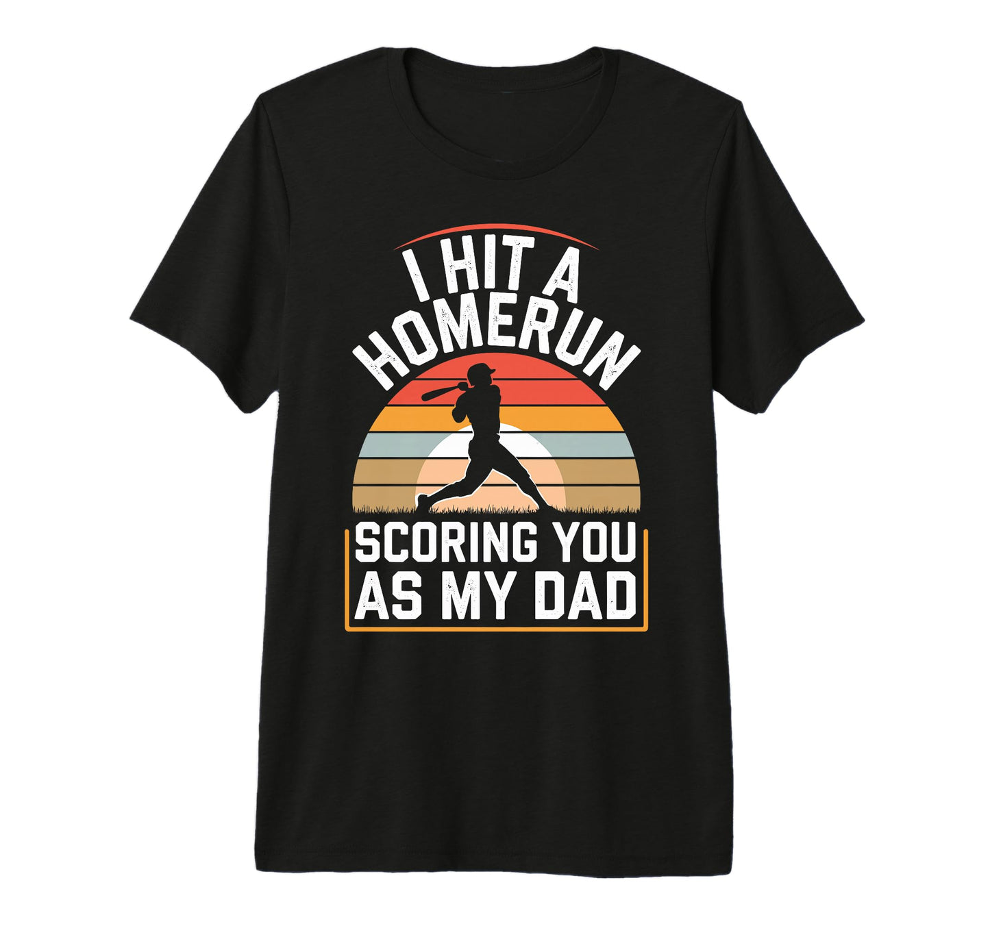 I Hit Homerun Scoring You Dad T-Shirt - Custom Art Print Men Women - T-Shirt, Sweatshirt, Hoodie