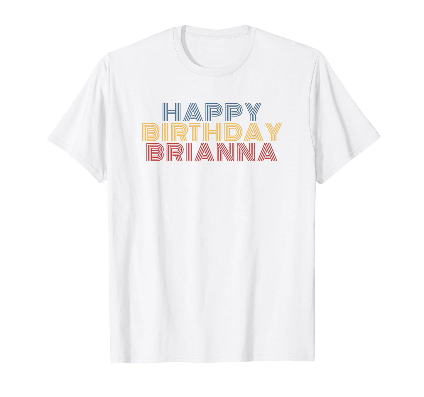 Happy Birthday Brianna Personalized T-Shirt - Casual Everyday Wear Unisex - T-Shirt, Sweatshirt, Hoodie