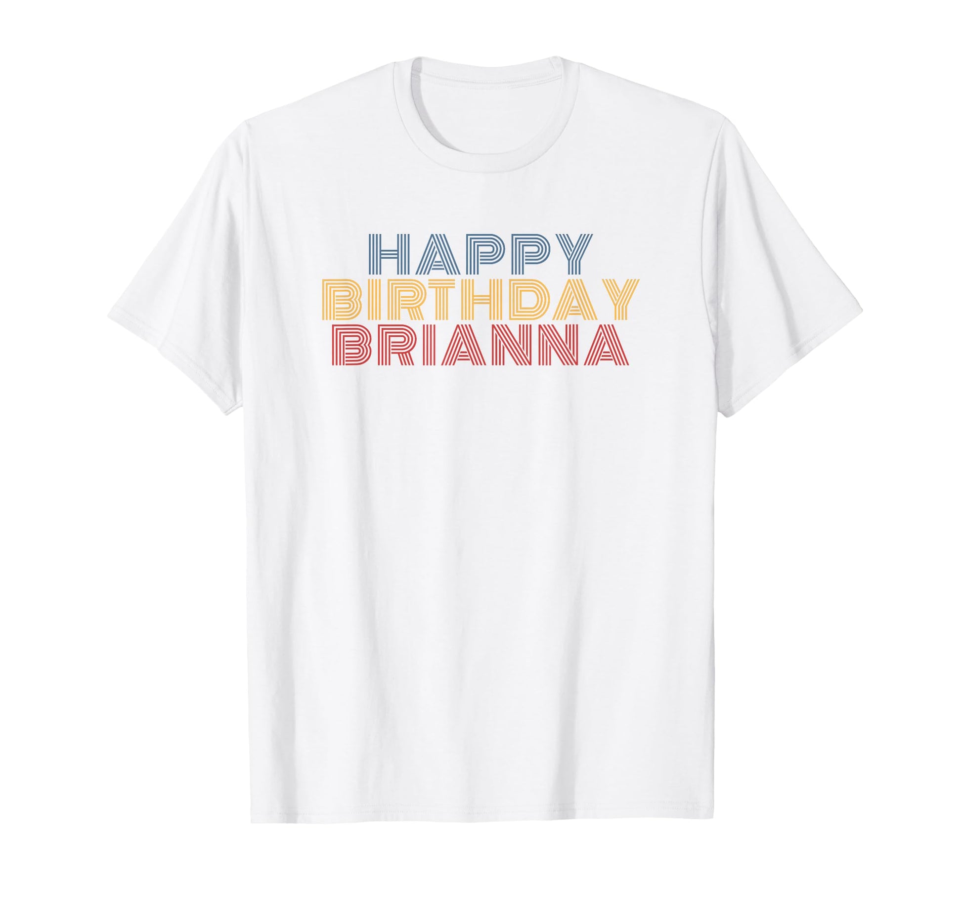 Happy Birthday Brianna Personalized T-Shirt - Casual Everyday Wear Unisex - T-Shirt, Sweatshirt, Hoodie