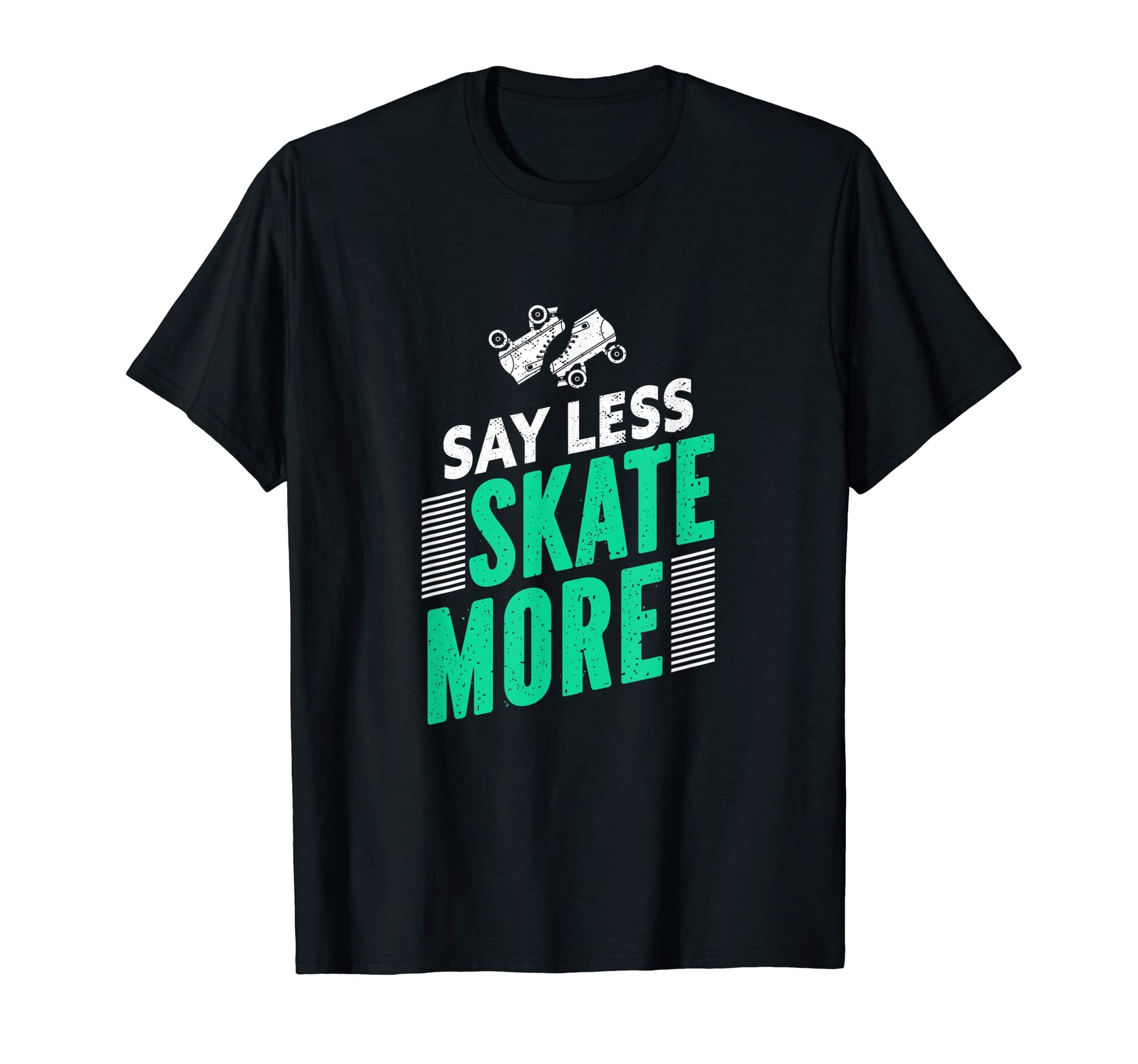Say Less Skate More Gift Rollerskater T-Shirt - Aesthetic Graphic Unisex - T-Shirt, Sweatshirt, Hoodie